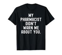 Il Mio Farmacista Non Mi ha Avvertito di Te Witty Saying Maglietta
