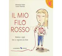 Il mio filo rosso. Mamma e papà non si vogliono più bene