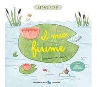 Il mio fiume. Libri cucù. Ediz. a colori