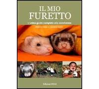 Il mio furetto. L'unica guida completa alla convivenza