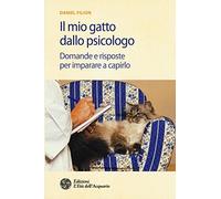 Il mio gatto dallo psicologo. Domande e risposte per imparare a capirlo