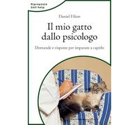 Il mio gatto dallo psicologo. Domande e risposte per imparare a capirlo