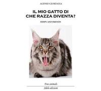 Il mio gatto di che razza diventa? Fidipu and friends - [Silele edizioni]