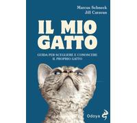 Il mio gatto. Guida per scegliere e conoscere il proprio gatto