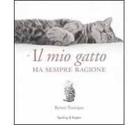Il mio gatto ha sempre ragione. Ediz. illustrata