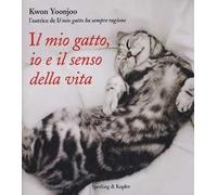 Il mio gatto, io e il senso della vita. Ediz. illustrata