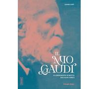 Il mio Gaudí: La biografia scritta dai suoi amici