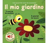 Il mio giardino. I miei piccoli libri sonori da accarezzare. Ediz. a colori