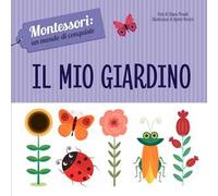 Il mio giardino. Montessori: un mondo di conquiste. Ediz. a colori