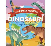 Il mio grande atlante dei dinosauri. Conosci i dinosauri, le epoche e i lu...