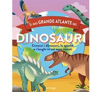 Il mio grande atlante dei dinosauri. Conosci i dinosauri, le epoche e i luoghi in cui sono vissuti