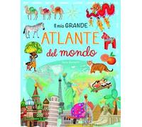 Il mio grande atlante del mondo