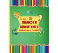 Il Mio Grande e Divertente Libro da colorare: Colora e Impara, Divertiti con Numeri, Lettere e Animali