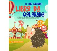 Il Mio Grande Libro da Colorare: Un Fantastico Libro Completo da Colorare per Bambini, con Tanti Simpatici Animali, Unicorni, Draghi e Sirene. Età dai 3 ai 10 anni