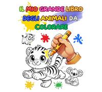 IL MIO GRANDE LIBRO DEGLI ANIMALI DA COLORARE. ALBUM PER BAMBINI: 50 Disegni di Animali Divertenti e Facili da Colorare per Bambini 3 - 8 Anni