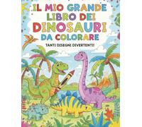 Il mio grande libro dei dinosauri da colorare: 3-6 anni