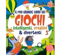 Il mio grande libro dei giochi intelligenti, creativi & divertenti. Smart kids. Ediz. a colori