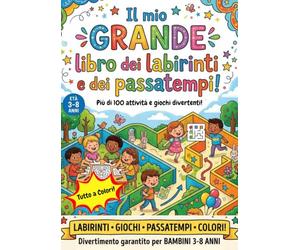 Il mio GRANDE libro dei labirinti e dei passatempi: Oltre 100 attività tra labirinti, trova le differenze e pagine da colorare per bambini dai 3 agli 8 anni