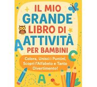Il Mio Grande Libro di Attività per Bambini: Unisci i Puntini, Colora, Scopri l’Alfabeto e Tanto Divertimento!: Libro di attività per bambini in Inglese