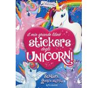 Il mio grande libro stickers degli unicorni. Con adesivi. Ediz. a colori