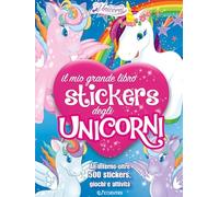 Il mio grande libro stickers degli unicorni. Con adesivi. Ediz. a colori