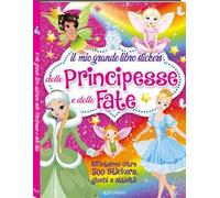 Il mio grande libro stickers delle principesse e delle fate. Ediz. a colori