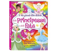 Il mio grande libro stickers delle principesse e delle fate. Ediz. a colori