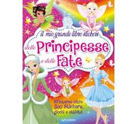 Il mio grande libro stickers delle principesse e delle fate. Ediz. illustrata