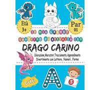 Il Mio GRANDE Quaderno Di Attività Con Drago carino - Colorazione, Marcatori, Tracciamento, Apprendimento - Divertimento Con Lettere, Numeri, Forme: ... ABC, 123 E Regali Per 3-5 5-8 Anni E VOL 01