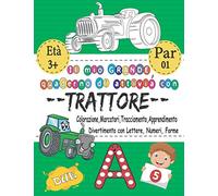 Il Mio GRANDE Quaderno Di Attività Con Trattore - Colorazione, Marcatori, Tracciamento, Apprendimento - Divertimento Con Lettere, Numeri, Forme: ... ABC, 123 E Regali Per 3-5 5-8 Anni E VOL 01