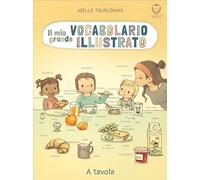 Libri JÃ¶elle Tourlonias - Il Mio Grande Vocabolario Illustrato. A Tavola. Ediz.
