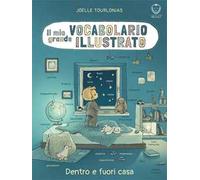 Il mio grande vocabolario illustrato. Dentro e fuori casa. Ediz. illustrata