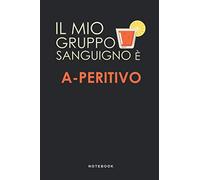 Il Mio Gruppo Sanguigno È A-Peritivo - Notebook: Taccuino A-Peritivo Cocktail Journal - libretto d'appunti - blocco - notes - quaderno - agendina - ... per uomini e donne - 110 pagine allineate