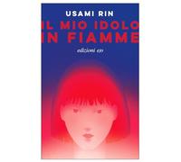 Il mio idolo in fiamme [Paperback] [Mar 06, 2024] Usami, Rin and Coci, Gianluca