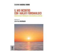Il mio incontro con i malati fibromialgici. Dedicato ai malati fibromialgici e a chi si occupa della loro cura