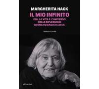 Il mio infinito. Dio, la vita e l'universo nelle riflessioni di una scienziata atea. Nuova ediz.