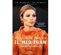 Il mio Iran. Ricordi e speranze - Diba Pahlavi Farah