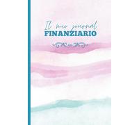 Il mio journal finanziario: Planner per monitorare le spese e diventare abile nel risparmio
