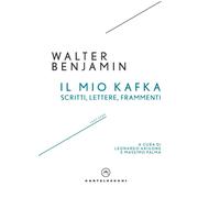 Il mio Kafka. Scritti, lettere, frammenti (1927-1939) - Benjamin Walter