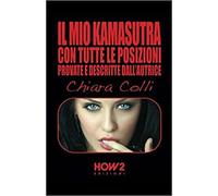 Il mio kamasutra. Con tutte le posizioni provate e descritte dall’autrice di Chi