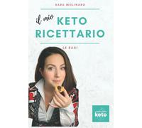 Il mio KETO ricettario: le basi di Sara Molinaro, 2021, Indipendently Publishe