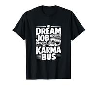 Il Mio Lavoro da Sogno Sarebbe Guidare Il Bus Karma Maglietta