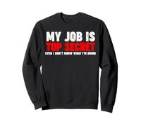 Il Mio Lavoro è Top Secret Anche io Non so Cosa STO Facendo Felpa