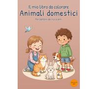 Il mio libro da colorare Animali domestici: Per bambini dai 4 ai 6 anni