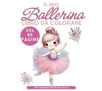 Il Mio Libro da Colorare Ballerina - 80 Pagine XXL: Regalo Perfetto per Bambine e Bambini dai 4 Anni che Amano la Danza