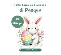 Il Mio Libro da Colorare di Pasqua 80 Disegni Divertenti con Coniglietti, Uova, Fiori e Motivi Primaverili: Perfetto per Bambini e Bambine dai 3 Anni in Su