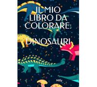 Il mio libro da colorare: Dinosauri
