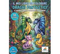Il mio libro da colorare "Draghi fantastici": l Grande Libro da Colorare per Bambini