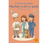 Il mio libro da colorare Mestieri e chi ci aiuta: Per bambini dai 4 ai 6 anni