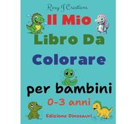 IL MIO LIBRO DA COLORARE: per bambini 0-3 anni Edizione Dinosauri
